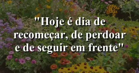“Hoje é dia de recomeçar, de perdoar e de seguir em frente”