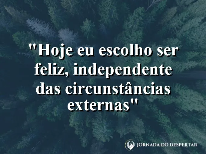 bom-dia-escolho-ser-feliz-independente-circunstancias