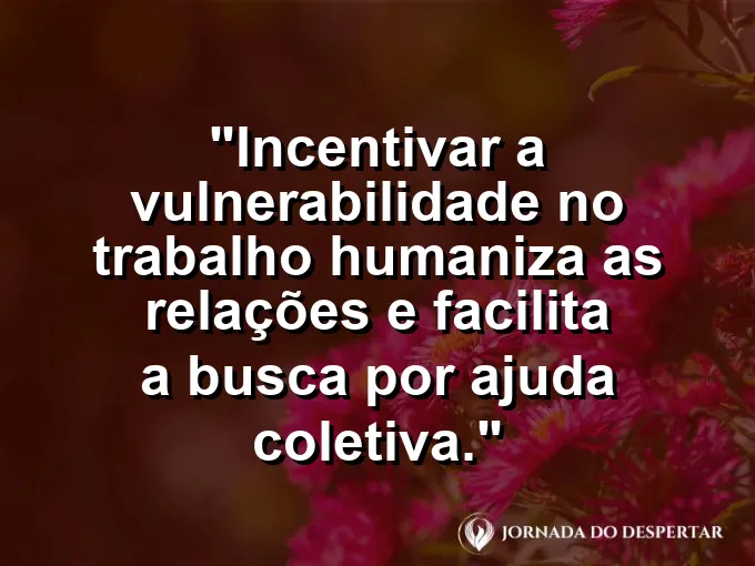 Grupo de pessoas sentadas no chão conversando com frase sobre vulnerabilidade e ajuda coletiva no trabalho.