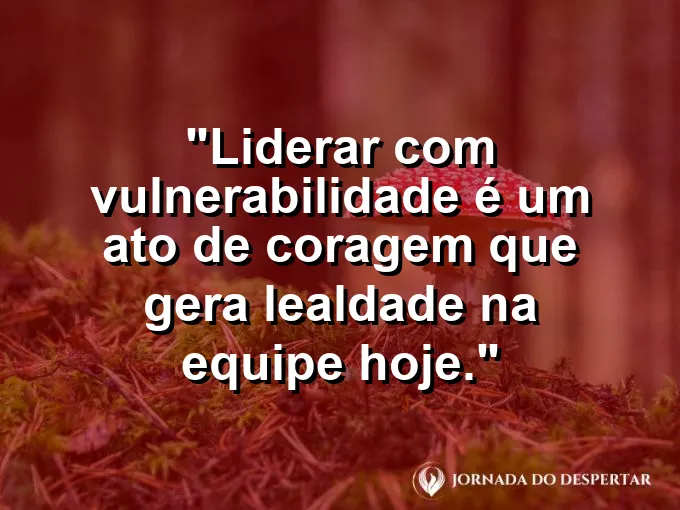 Líder conversando honestamente com sua equipe sentado com frase sobre vulnerabilidade e lealdade.