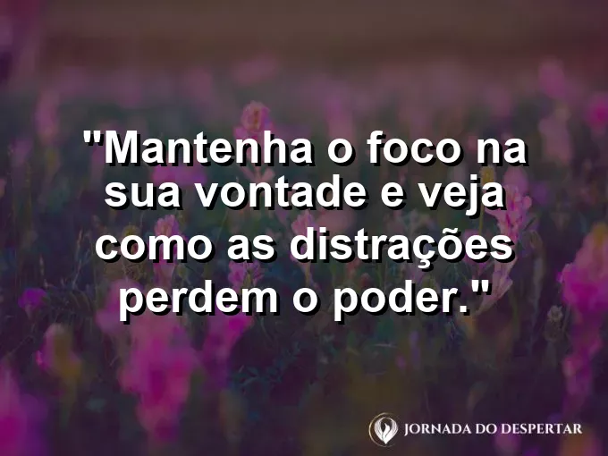 Pessoa usando óculos que refletem apenas o objetivo final com frase sobre foco e distrações.
