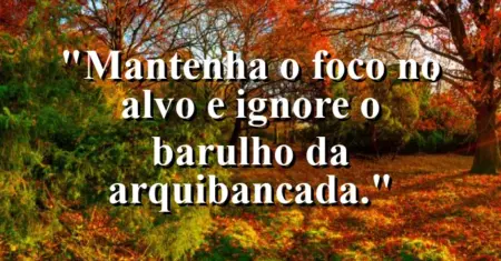 Mantenha o foco no alvo e ignore o barulho da arquibancada.