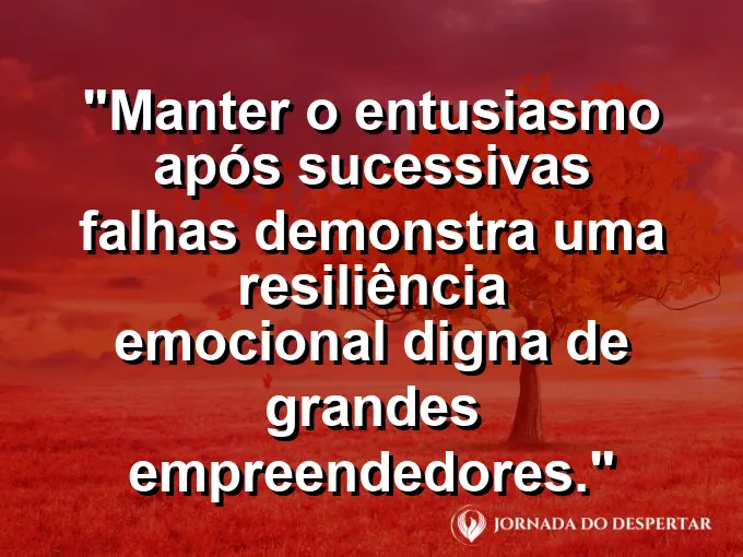 Pequena lâmpada acesa em meio a várias lâmpadas queimadas com frase sobre entusiasmo e resiliência.