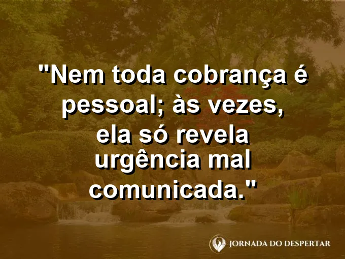 Imagem com frase sobre entender cobranças com maturidade.