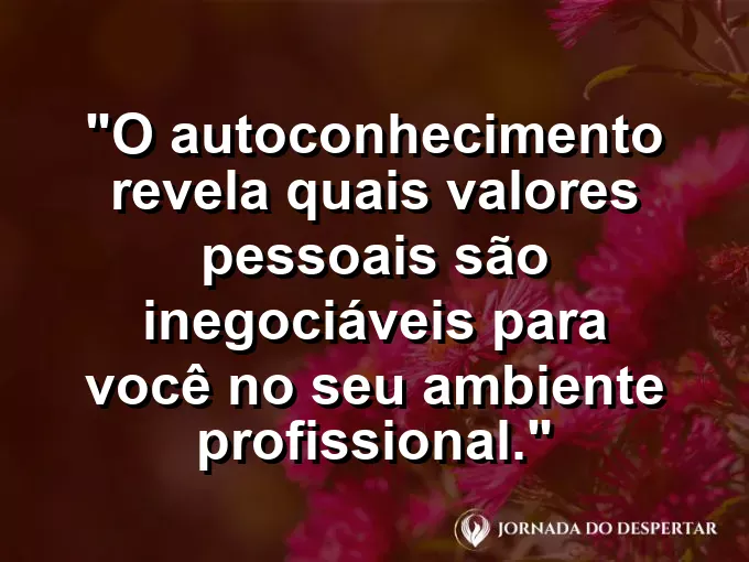 Bússola sobre um papel onde se lê "valores inegociáveis" com frase sobre autoconhecimento e essência.