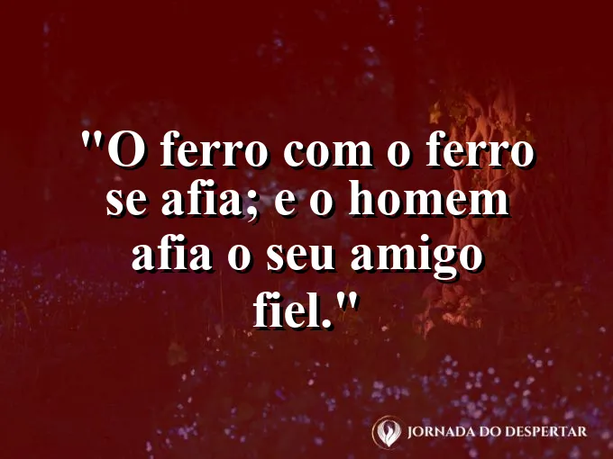 Duas ferramentas de ferro se tocando com faíscas e frase sobre amigos que se afiam.