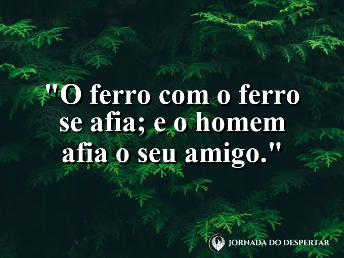 Duas ferramentas de ferro se tocando com faíscas e frase sobre amigos que se afiam.