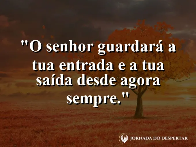 Estrada infinita vista de cima com frase bíblica de proteção na entrada e saída.