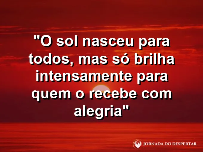 bom-dia-sol-nasceu-todos-brilha-quem-recebe-alegria