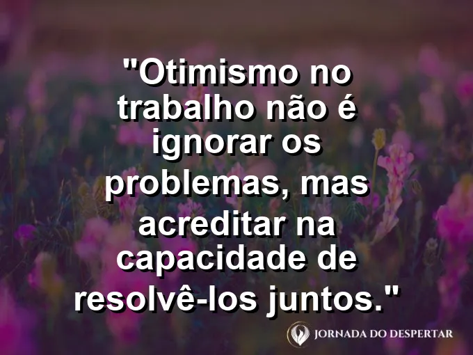 Sol nascendo sobre um escritório de vidro com frase sobre otimismo e resolução.