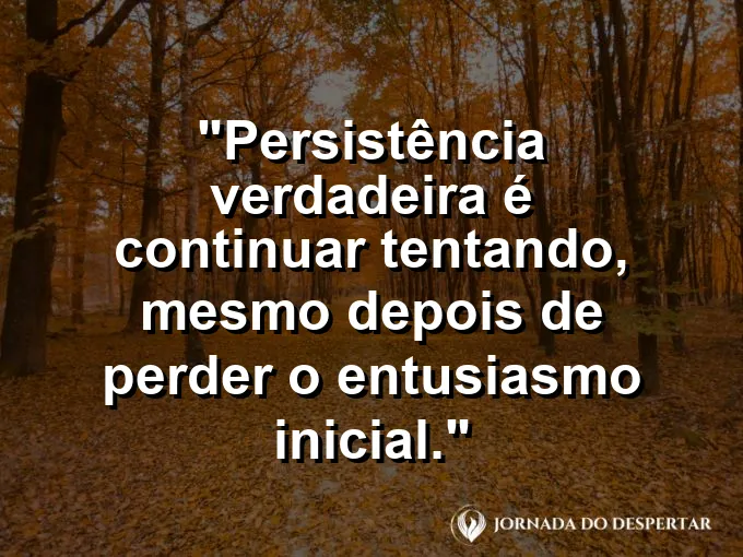 Imagem com frase sobre continuar mesmo sem entusiasmo inicial.