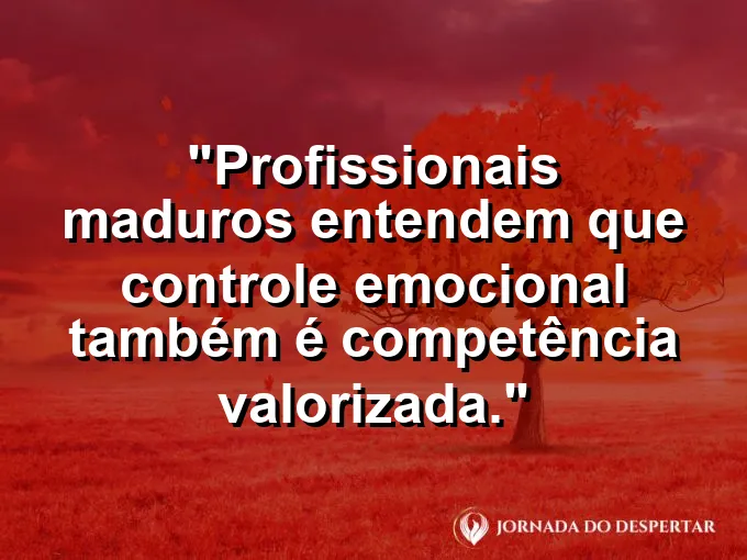 Imagem com frase sobre maturidade emocional no ambiente profissional.