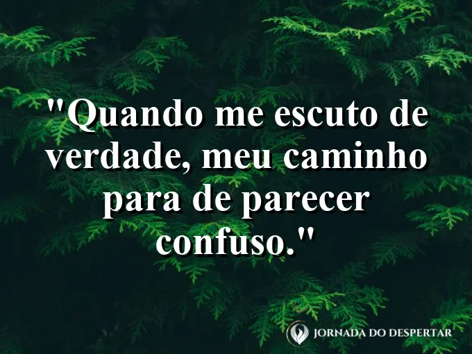 Imagem com frase sobre autoconhecimento: ouvir a si mesmo traz clareza e direção.