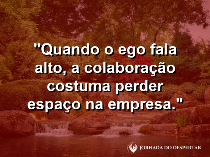 Imagem com frase sobre reduzir o ego no trabalho.