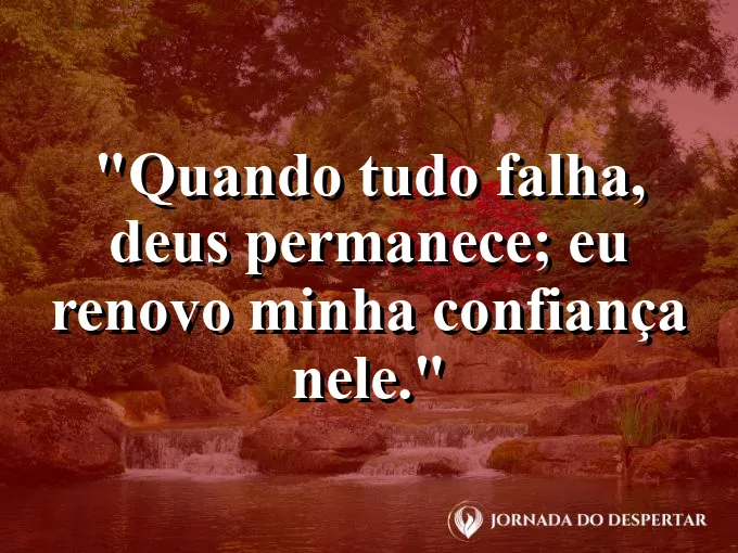 Imagem com a frase: Quando tudo falha, Deus permanece; eu renovo minha confiança nele.