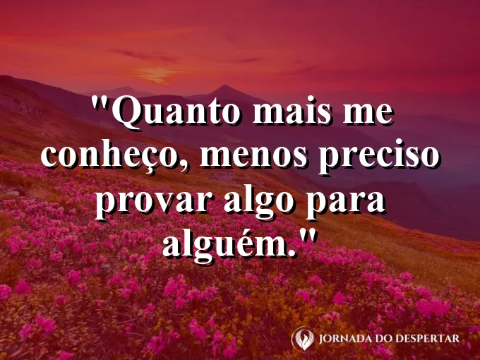 Imagem com frase de autoconhecimento sobre parar de provar valor aos outros.