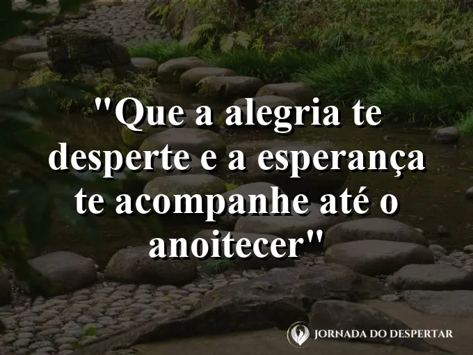 bom-dia-alegria-desperte-esperanca-acompanhe-anoitecer