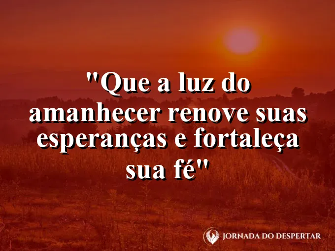 bom-dia-luz-amanhecer-renovar-esperancas-fortalecer-fe
