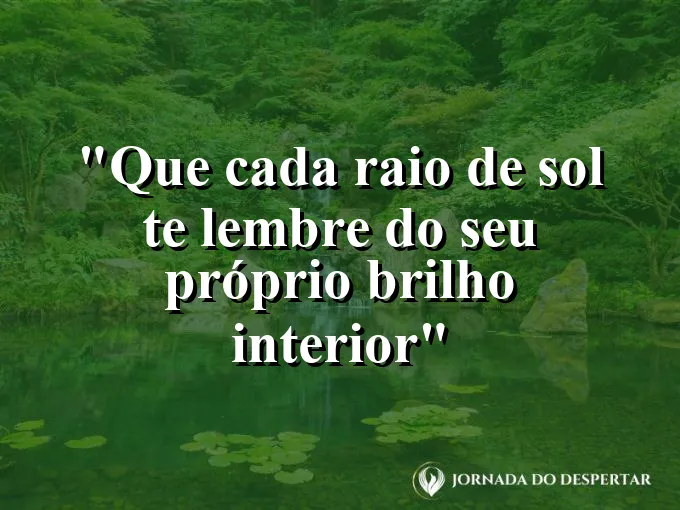bom-dia-cada-raio-sol-lembre-proprio-brilho-interior