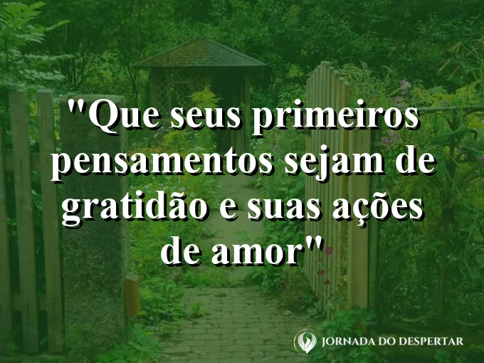 bom-dia-primeiros-pensamentos-gratidao-acoes-amor