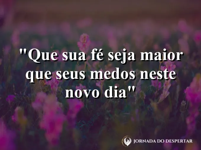 bom-dia-fe-maior-medos-novo-dia