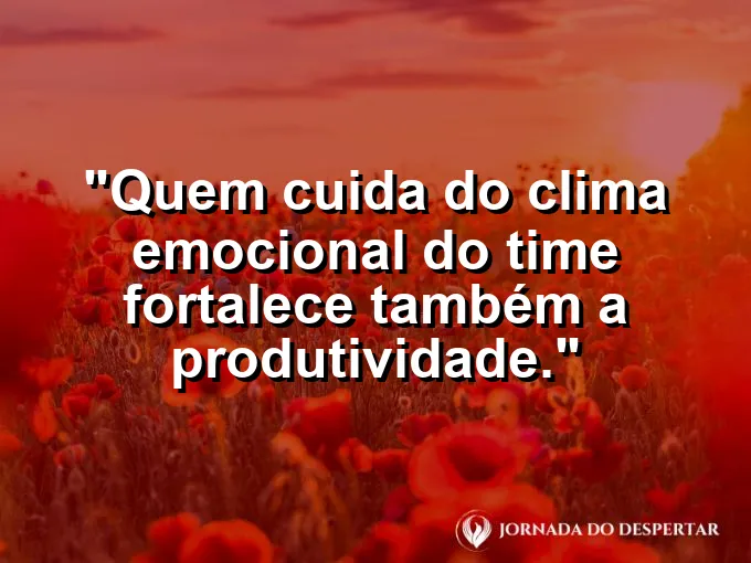 Imagem com frase sobre cuidar do clima emocional no trabalho.
