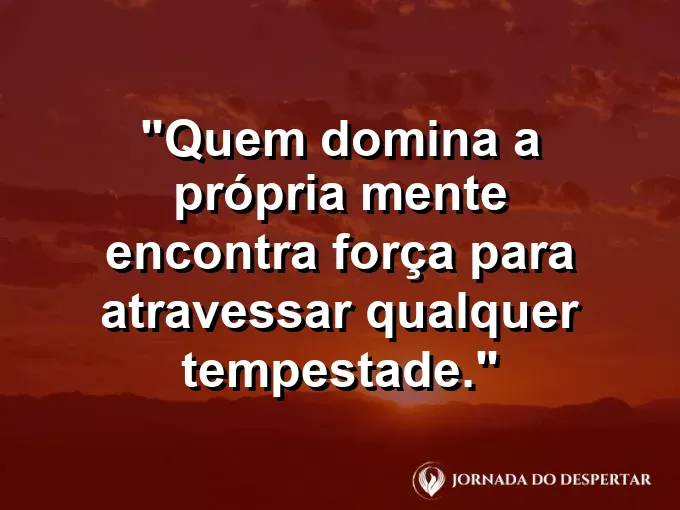 Imagem com frase sobre dominar a mente para vencer tempestades.