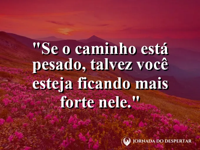 Imagem com frase sobre crescer durante processos pesados.