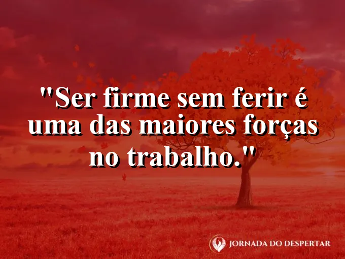 Imagem com frase sobre força emocional e respeito no trabalho.
