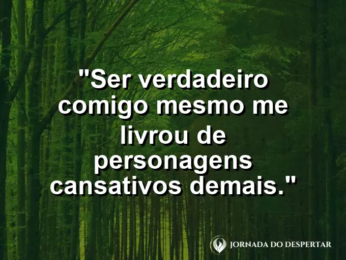 Imagem com frase curta sobre ser verdadeiro consigo mesmo.