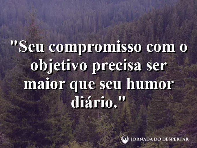 Imagem com frase sobre seguir mesmo com emoções instáveis.