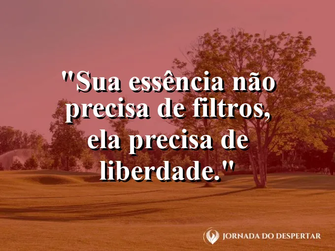 Rosto natural iluminado pelo sol com frase sobre autenticidade.