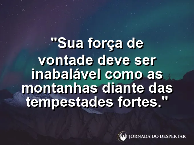 Montanha nevada sob céu tempestuoso com frase sobre vontade inabalável.