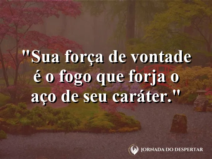 Espada sendo forjada no fogo com frase sobre vontade e caráter de aço.