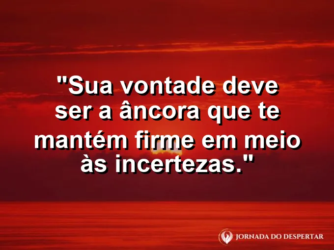 Âncora pesada no fundo do mar límpido com frase sobre vontade e firmeza.