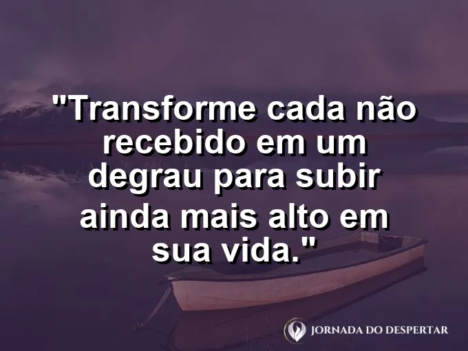 Escada feita de letras formando a palavra "NÃO" com frase sobre subir alto.