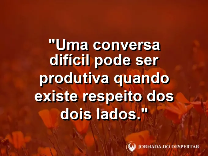 Imagem com frase sobre diálogo respeitoso em momentos delicados.