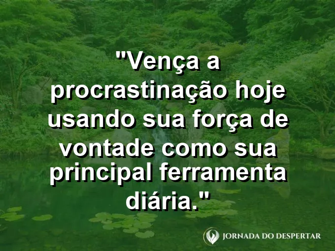 Machado cortando um tronco de madeira com frase sobre procrastinação e ferramenta.