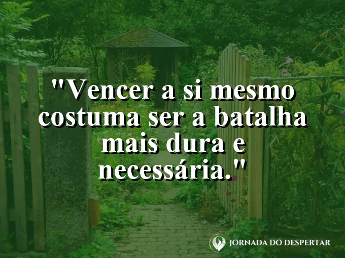 Imagem com frase sobre a batalha de vencer a si mesmo.