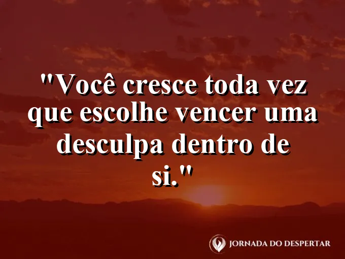 Imagem com frase sobre crescimento ao superar desculpas internas.