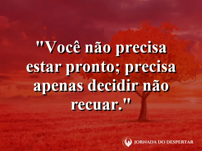 Imagem com frase sobre decidir seguir sem recuar.