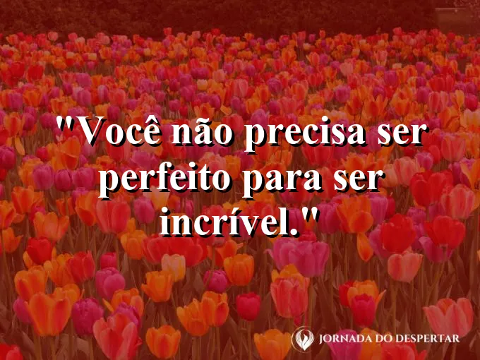 Foto de texturas naturais e assimétricas com frase sobre perfeição.